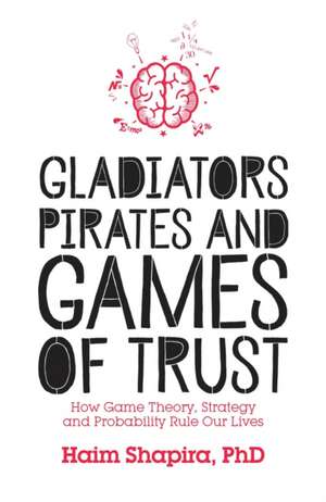 Gladiators, Pirates and Games of Trust de Haim Shapira