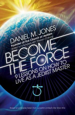 Become the Force de Daniel M. Jones