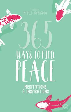 365 Ways to Find Peace: Meditations & Inspirations de Marcus Braybrooke