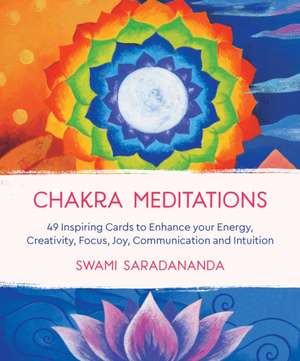 Chakra Meditations: 49 Inspiring Cards to Enhance Your Energy, Creativity, Focus, Joy, Communication and Intuition de Swami Saradananda