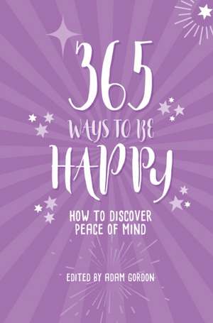 365 Ways to Be Happy de Adam Gordon