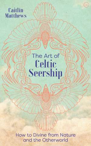 The Art of Celtic Seership de Caitlin Matthews