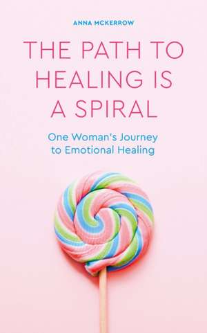 The Path to Healing is a Spiral de Anna McKerrow