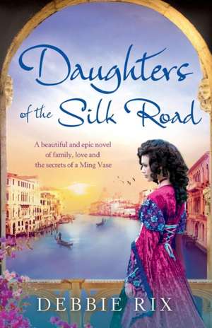 Daughters of the Silk Road de Debbie Rix