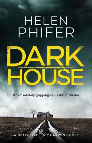 Dark House: An Absolutely Gripping Serial Killer Thriller de Helen Phifer