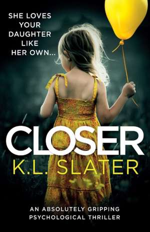 Closer: An absolutely gripping psychological thriller de K. L. Slater