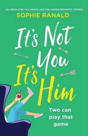 It's Not You It's Him de Sophie Ranald