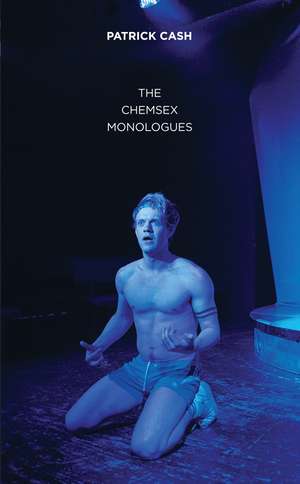 The Chemsex Monologues de Patrick Cash