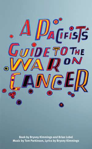 A Pacifist's Guide to the War on Cancer de Bryony Kimmings