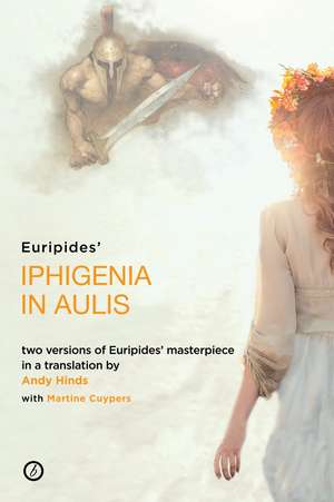 Iphigenia in Aulis: Two versions of Euripides’ masterpiece in a new verse translation de Euripides