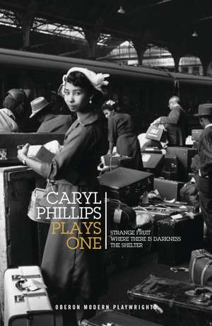 Caryl Phillips: Plays One: Strange Fruit; Where There is Darkness; The Shelter de Caryl Phillips