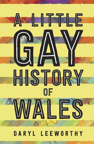 A Little Gay History of Wales de Daryl Leeworthy