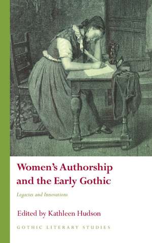 Women’s Authorship and the Early Gothic: Legacies and Innovations de Kathleen Hudson