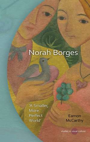 Norah Borges: "A smaller, more perfect world" de Eamon McCarthy