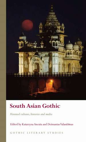 South Asian Gothic: Haunted Cultures, Histories and Media de Katarzyna Ancuta