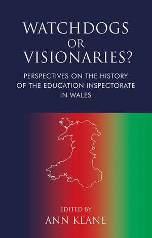 Watchdogs or Visionaries?: Perspectives on the History of the Education Inspectorate in Wales de Ann Keane