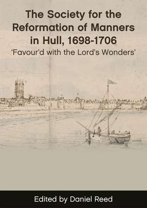 The Society for the Reformation of Manners in Hull, 1698–1706: Favour'd with the Lord's Wonders' de Daniel Reed