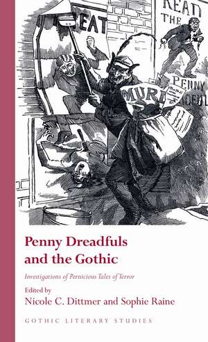 Penny Dreadfuls and the Gothic: Investigations of Pernicious Tales of Terror de Nicole C. Dittmer