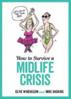 Whichelow, C: How to Survive a Midlife Crisis de Mike Haskins