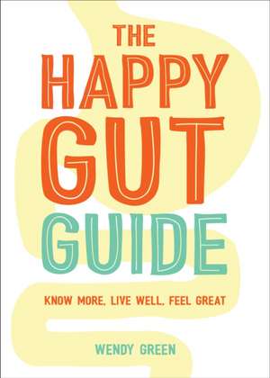 The Happy Gut Guide de Wendy Green