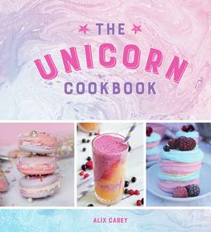 The Unicorn Cookbook de Alix Carey