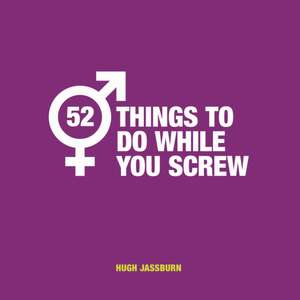 52 THINGS TO DO WHILE YOU SCRE de Hugh Jassburn