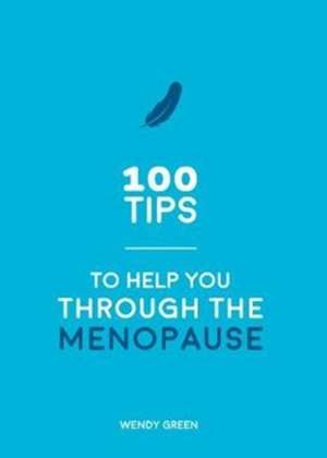 100 Tips to Help You Through the Menopause de Wendy Green