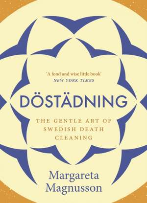 Döstädning: The Gentle Art of Swedish Death Cleaning de Margareta Magnusson