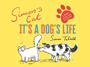 Simon's Cat: It's a Dog's Life de Simon Tofield