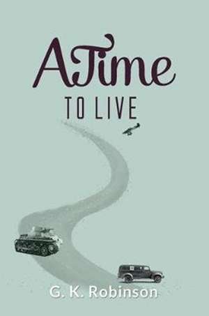 A Time to Live de G K Robinson