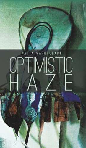 Optimistic Haze de Katia Vardoulaki