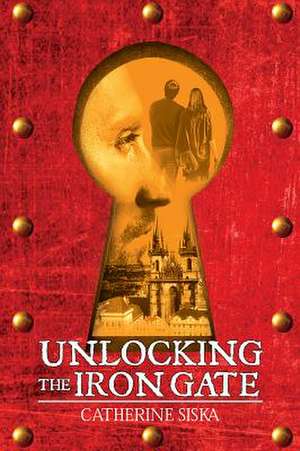 Unlocking the Iron Gate de Catherine Siska