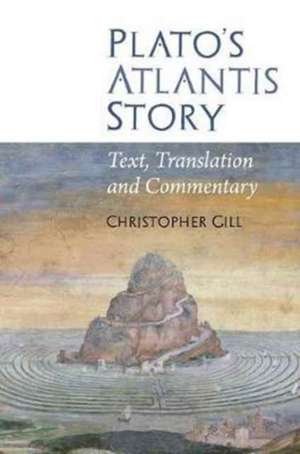 Plato`s Atlantis Story – Text, Translation and Commentary de Christopher Gill