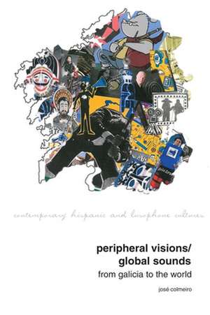 Peripheral Visions / Global Sounds – From Galicia to the World de José Colmeiro