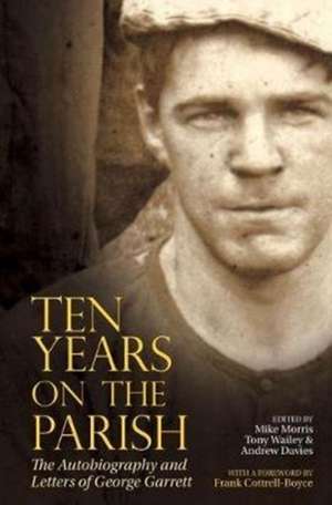 Ten Years On The Parish – The Autobiography and Letters of George Garrett de Mike Morris