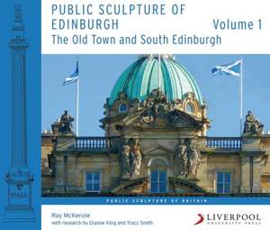 Public Sculpture of Edinburgh (Volume 1) – The Old Town and South Edinburgh de Ray Mckenzie