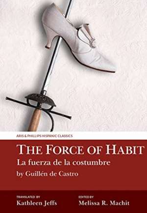 The Force of Habit (La fuerza de la costumbre) by Guillén de Castro de Melissa R. Machit