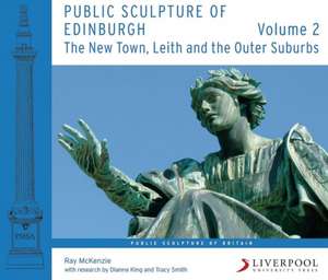 Public Sculpture of Edinburgh (Volume 2) – The New Town, Leith and the Outer Suburbs de Ray Mckenzie