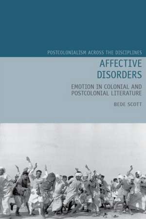 Affective Disorders – Emotion in Colonial and Postcolonial Literature de Bede Scott