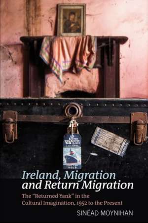 Ireland, Migration and Return Migration de Sinead Moynihan