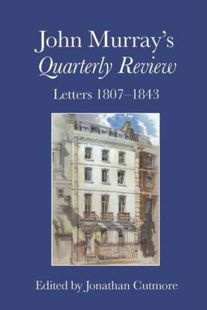 John Murray′s Quarterly Review – Letters 1807–1843 de Jonathan Cutmore