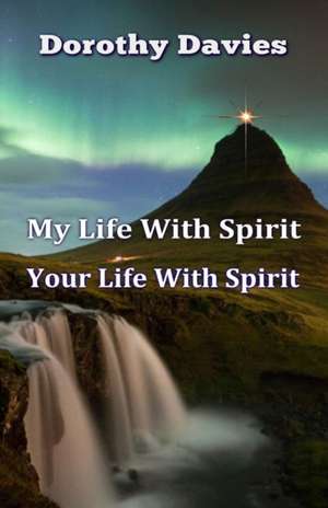 My Life With Spirit, Your Life With Spirit de Dorothy Davies