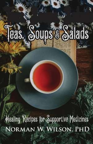 Teas, Soups & Salads de Norman W. Wilson