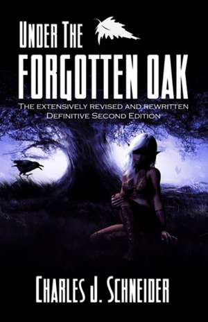Under The Forgotten Oak de Charles J. Schneider