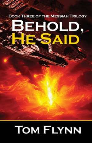 Behold, He Said (Messiah Trilogy Book 3) de Tom Flynn