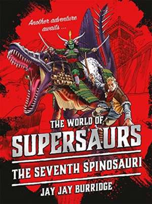 Burridge, J: Supersaurs 5: The Seventh Spinosauri de Jay Jay Burridge