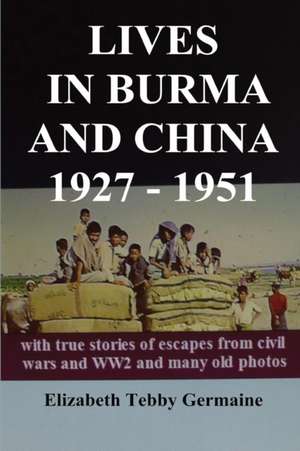 Lives in Burma and China 1927 - 1951 de Elizabeth Tebby Germaine