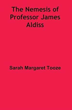 The Nemesis of Professor James Aldiss de Sarah Margaret Tooze