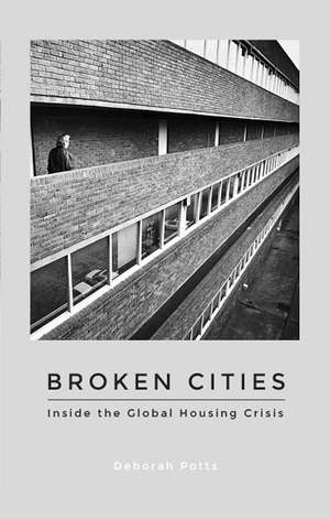 Broken Cities: Inside the Global Housing Crisis de Deborah Potts