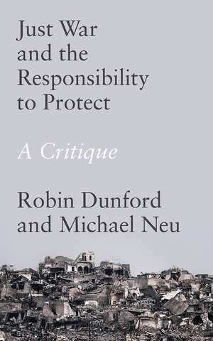 Just War and the Responsibility to Protect: A Critique de Robin Dunford